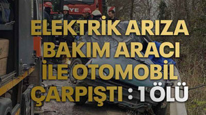 Elektrik arıza bakım aracı ile otomobil çarpıştı : 1 ölü